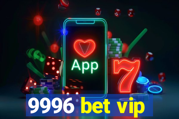 9996 bet vip